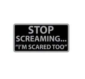 Stop Screaming - I'm Scared Too!